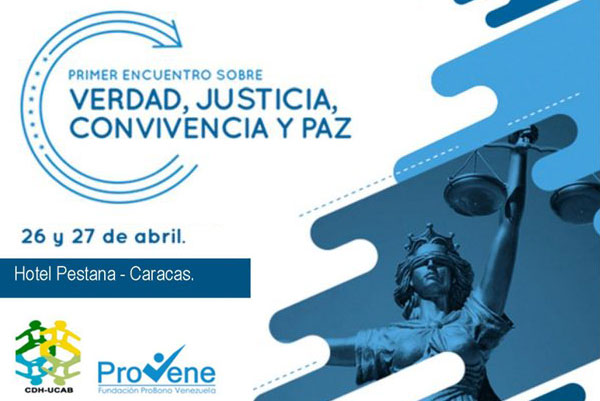 1ER. ENCUENTRO SOBRE VERDAD, JUSTICIA, CONVIVENCIA Y PAZ. Fundación Pro Bono Venezuela – Caracas, 26 Y 27 De Abril De 2018